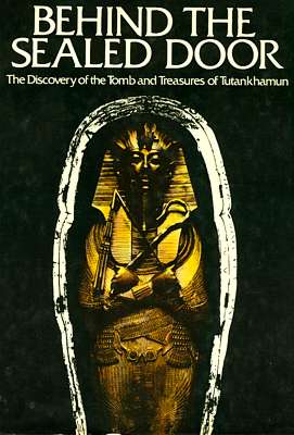 Behind the Sealed Door: The Discovery of the Tomb and Treasures of Tutankhamun Irene Swinburne and Laurence Swinburne